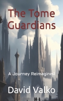 The Tome Guardians: A Journey Reimagined B0CK3XLJ11 Book Cover