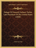 Eulogy Of General Zachary Taylor, Late President Of The United States 1169643132 Book Cover