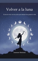 VOLVER A LA LUNA: El arte de vivir con los ciclos que siempre han guiado la vida B0FZ2T9M86 Book Cover
