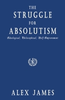 The Struggle for Absolutism: Ideological, Philosophical, Self-Improvement 0645488518 Book Cover