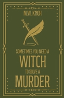 Sometimes You Need a Witch to Solve a Murder (The Thornhope Chronicles) 1836883684 Book Cover