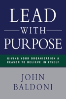 Lead with Purpose: Giving Your Organization a Reason to Believe in Itself 0814417388 Book Cover