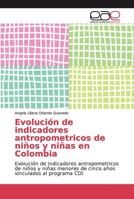 Evolución de indicadores antropometricos de niños y niñas en Colombia 6200020809 Book Cover