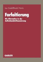 Forfaiting : An Alternative Approach to Export Trade Finance 0876634889 Book Cover