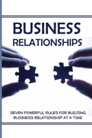 Business Relationships: Seven Powerful Rules For Building Business Relationship At A Time: Building Relationship B08XS7KZLC Book Cover