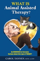 What Is Animal Assisted Therapy?: An Overview for Everyone Curious about this type of Therapy 1087859735 Book Cover