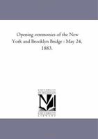 Opening Ceremonies of the New York and Brooklyn Bridge, May 24, 1883 1425509657 Book Cover