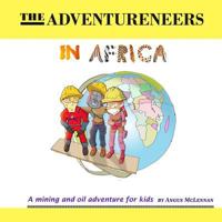 The Adventureneers in Africa: A mining and oil adventure for kids 1981937773 Book Cover