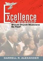 Excellence in Worship: Should Church Musicians Be Paid? 1412060613 Book Cover