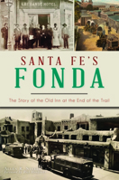 Santa Fe's Fonda: The Story of the Old Inn at the End of the Trail 1467151157 Book Cover