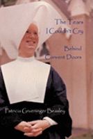 The Tears I Couldn't Cry: Behind Convent Doors 1438962908 Book Cover