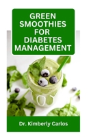GREEN SMOOTHIES FOR DIABETES MANAGEMENT: Blending Fruits to Prevent High Blood Sugar and Reverse Diabetes Symptoms B0CMX2F532 Book Cover