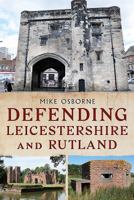 Defending Leicestershire and Rutland 1781555788 Book Cover