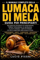 IL MANUALE COMPLETO DELLA LUMACA DI MELA: Una guida per principianti sul comportamento, l'habitat, l'alimentazione, la riproduzione, la cura in ... della lumaca di fiume. (Italian Edition) B0H6CPXCGB Book Cover