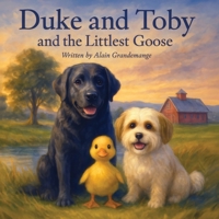 Duke and Toby and the Littlest Goose: A Heartwarming Story About Courage, Friendship, and Finding Your Place (Brothers Forever) 1971714089 Book Cover