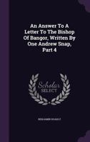 An Answer to a Letter to the Bishop of Bangor, Written by One Andrew Snap, Part 4 1348003804 Book Cover