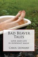 Bad Beaver Tales: Love and Life in Downeast Maine 1790707315 Book Cover