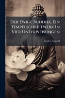 Der Ewige Buddha, Ein Tempelschriftwerk In Vier Unterweisungen (German Edition) 1024143880 Book Cover