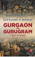 Gurgaon to Gurugram A Short Biography 9390356407 Book Cover