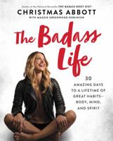 The Badass Life: 30 Amazing Days to a Lifetime of Great Habits-Body, Mind, and Spirit (The Badass Series) 0062837494 Book Cover
