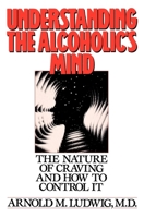 Understanding the Alcoholic's Mind: The Nature of Craving and How to Control It 0195059182 Book Cover