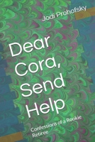 Dear Cora, Send Help: Confessions of a Rookie Retiree B0G825B3KL Book Cover