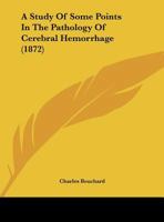 A Study of Some Points in the Pathology of Cerebral Haemorrhage 1437468942 Book Cover