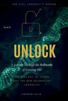 Unlock: A Journey Through the Hallmarks of Growing Old, The Biology of Aging and the New Science of Longevity: (Volume 0) B0GSGXW4GM Book Cover