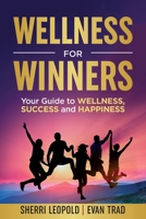 Wellness for Winners: Your Guide to Wellness, Success, and Happiness 1956665021 Book Cover
