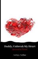 Daddy, Unbreak My Heart: Revived to Thrive 0578612534 Book Cover