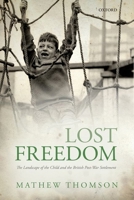 Lost Freedom: The Landscape of the Child and the British Post-War Settlement 0199677484 Book Cover