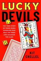 Lucky Devils: The True Story of Three Rebel Gamblers Who Beat the Odds and Changed the Game 1668080893 Book Cover