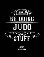 I'd Rather Be Doing Judo Stuff 2020 Planner: Judo Fan 2020 Planner, Funny Design, 2020 Planner for Judo Lover, Christmas Gift for Judo Lover 1678566969 Book Cover