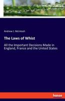 The Laws of Whist: All the Important Decisions Made in England, France and the United States ...: The System of Combination of Forces ... 1372030956 Book Cover