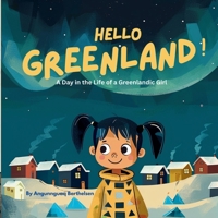 Hello Greenland!: A Day in the Life of a Greenlandic Girl B0GKV5Q6WJ Book Cover
