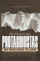 PROTAGONISTAS DEL SEGUNDO PLANO: Cuando Dios Elige a los Invisibles (Spanish Edition) B0FRZFJGVZ Book Cover