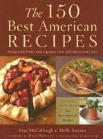 The 150 Best American Recipes: Indispensable Dishes from Legendary Chefs and Undiscovered Cooks (Best American (TM)) 0618718656 Book Cover