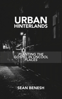 Urban Hinterlands: Planting the Gospel in Uncool Places 0997398434 Book Cover