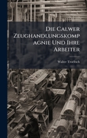 Die Calwer Zeughandlungskompagnie Und Ihre Arbeiter (German Edition) 1023765063 Book Cover