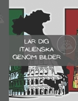 LÄR DIG ITALIENSKA GENOM BILDER: Se, lär dig och kom ihåg Kraften i visuellt lärande (In Lingua svedese) (Swedish Edition) B0DYYK565X Book Cover