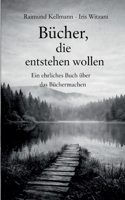 Bücher, die entstehen wollen: Ein ehrliches Buch über das Büchermachen (German Edition) 3695744847 Book Cover