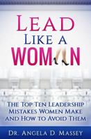 Lead Like a Woman: The Top Ten Mistakes Women Leaders Make and How to Avoid Them 0996190856 Book Cover