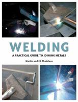 Welding: A Practical Guide to Joining Metals 184797189X Book Cover