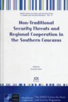 Non-Traditional Security Threats and Regional Cooperation in the Southern Caucasus: Volume 77 NATO Science for Peace and Security Series - E: Human and Societal Dynamics 1607506831 Book Cover