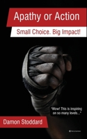 Apathy or Action: Small Choice. Big Impact! 1698346875 Book Cover