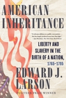 American Inheritance: Liberty and Slavery in the Birth of a Nation, 1765-1795 0393882209 Book Cover