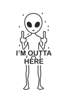 I'm Outta Here: Sci-Fi, Alien, Ufo, Weltraum Dina5 Blanko Malheft Notizbuch Tagebuch Planer Notizblock Kladde Journal Strazze 1675148295 Book Cover