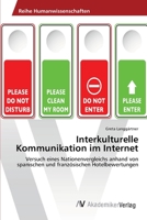 Interkulturelle Kommunikation im Internet: Versuch eines Nationenvergleichs anhand von spanischen und französischen Hotelbewertungen 3639397665 Book Cover