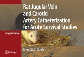 Rat Jugular Vein and Carotid Artery Catheterization for Acute Survival Studies: A Practical Guide 0387494146 Book Cover