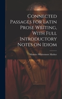 Connected Passages for Latin Prose Writing, With Full Introductory Notes on Idiom 1164610945 Book Cover